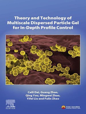 cover image of Theory and Technology of Multiscale Dispersed Particle Gel for In-Depth Profile Control